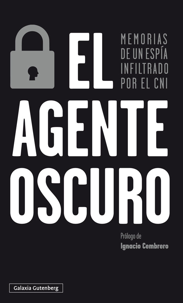 EL AGENTE OSCURO. MEMORIAS DE UN ESPÍA INFILTRADO POR EL CNI