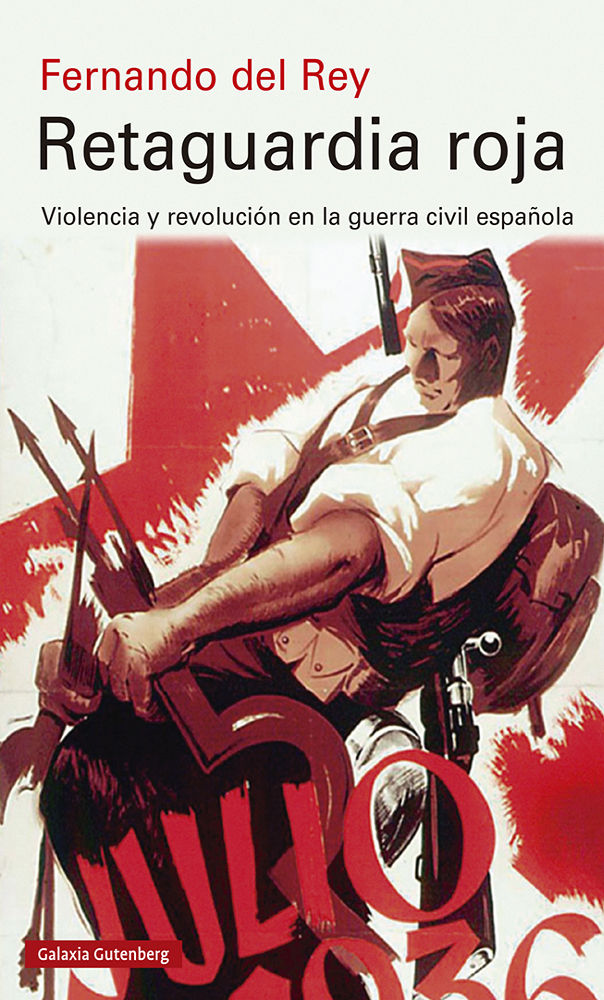 RETAGUARDIA ROJA. VIOLENCIA Y REVOLUCIÓN EN LA GUERRA CIVIL ESPAÑOLA