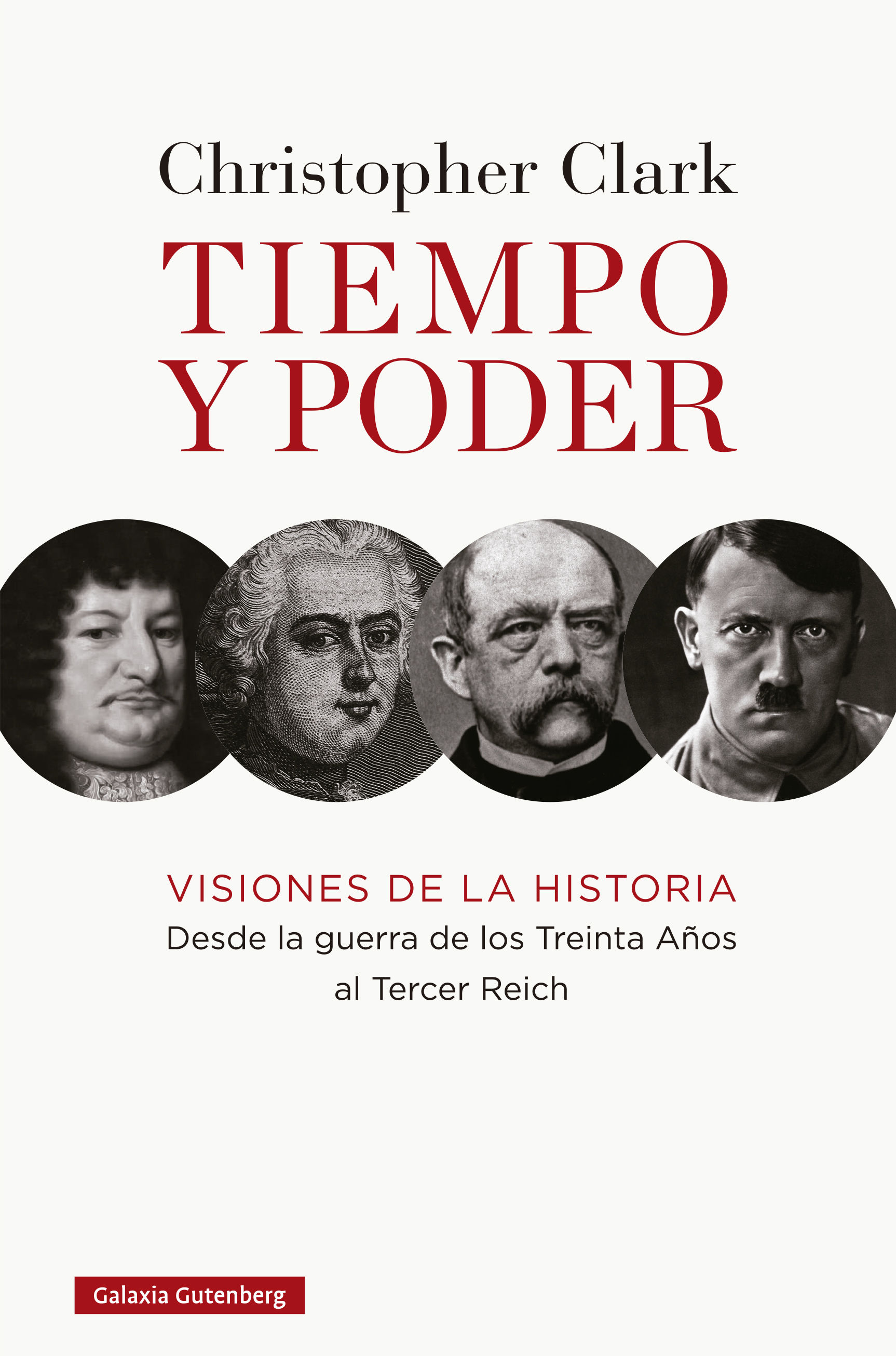 TIEMPO Y PODER. VISIONES DE LA HISTORIA. DESDE LA GUERRA DE LOS TREINTA AÑOS AL TERCER REICH