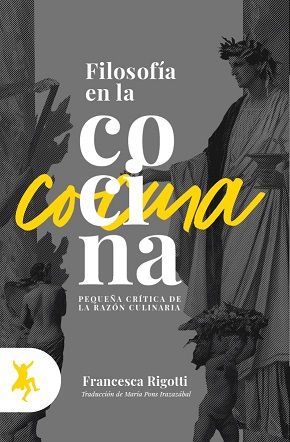 FILOSOFÍA EN LA COCINA. PEQUEÑA CRÍTICA DE LA RAZÓN CULINARIA