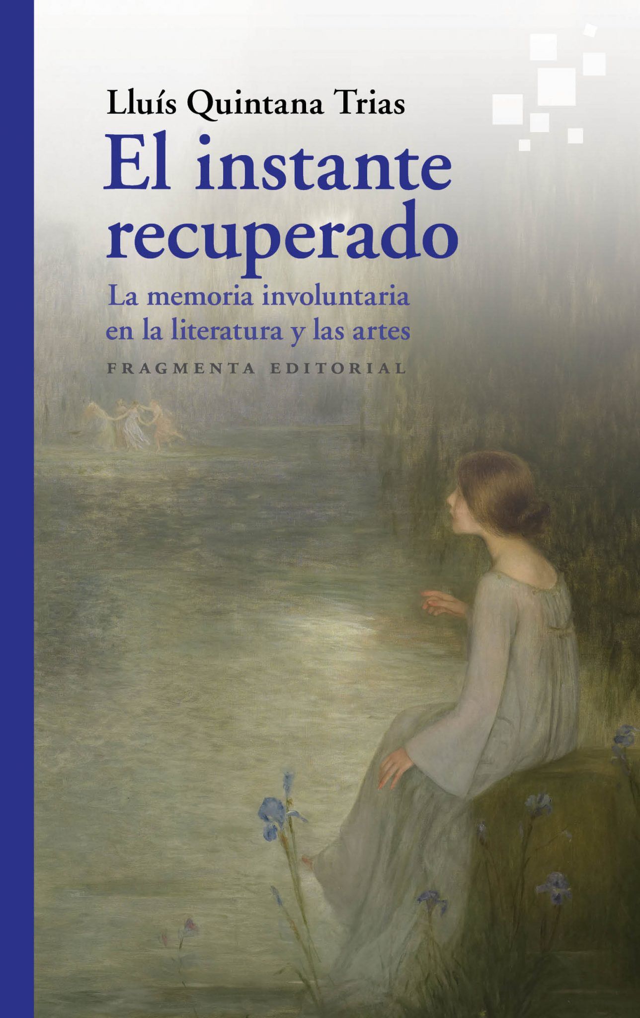 EL INSTANTE RECUPERADO. LA MEMORIA INVOLUNTARIA EN LA LITERATURA Y LAS ARTES