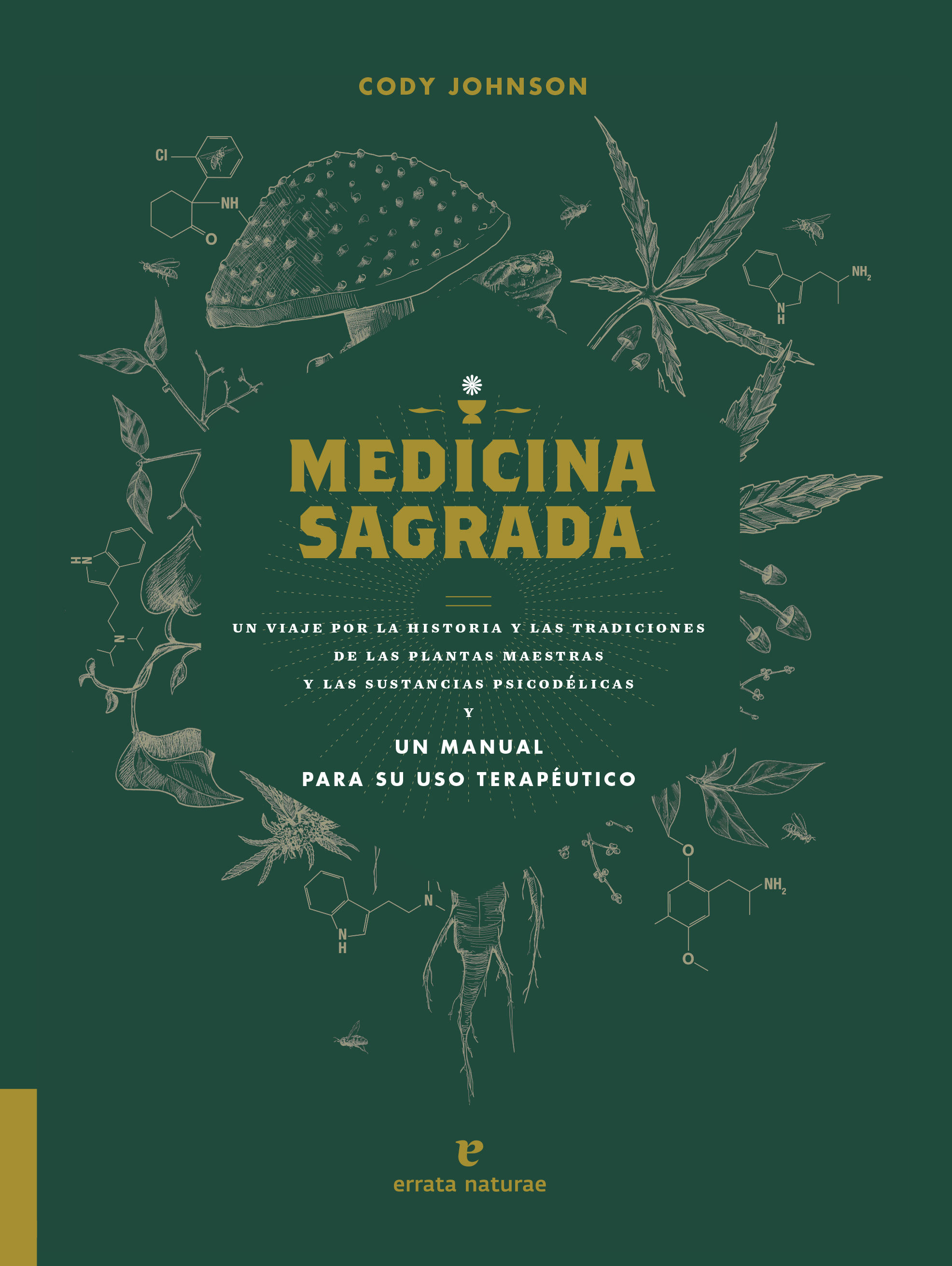 MEDICINA SAGRADA. UN VIAJE POR LA HISTORIA Y LAS TRADICIONES DE LAS PLANTAS MAESTRAS Y LAS SUSTANC