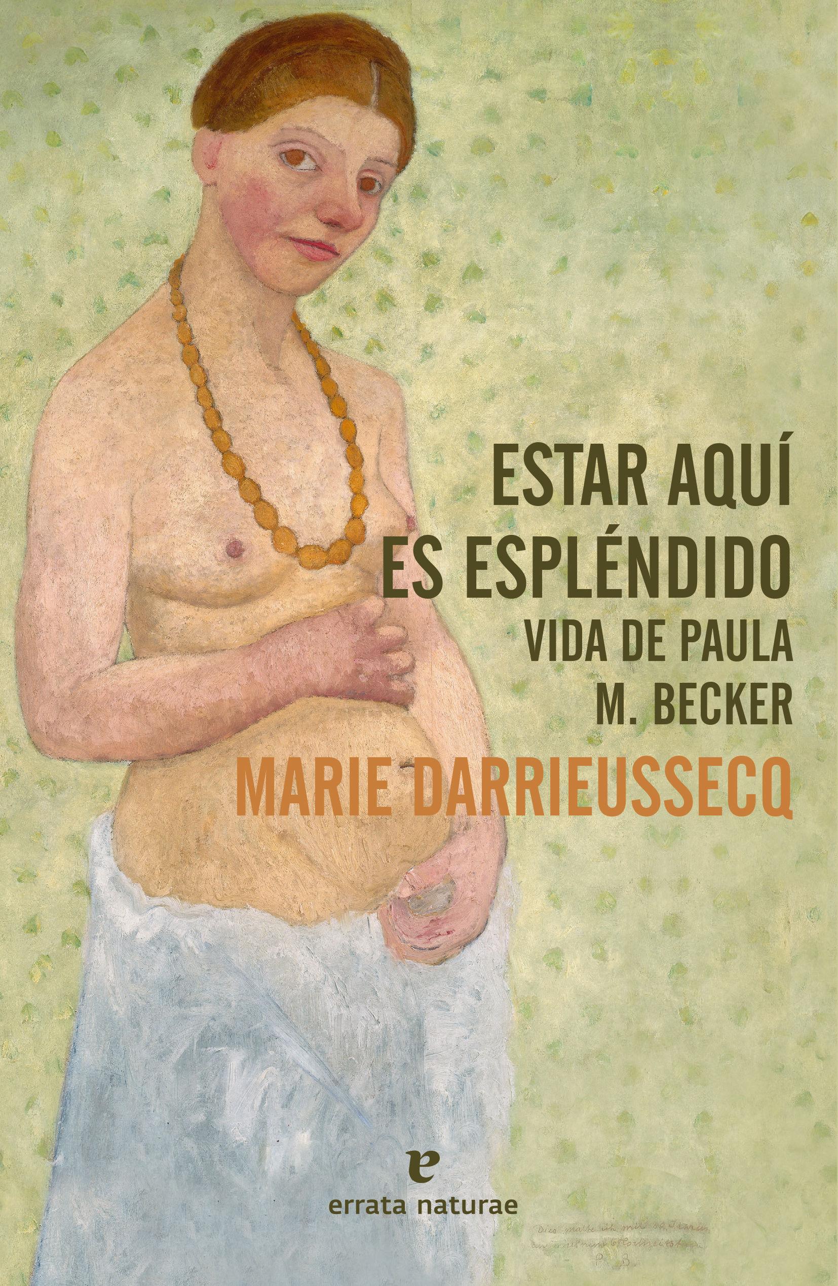 ESTAR AQUÍ ES ESPLÉNDIDO. VIDA DE PAULA M. BECKER