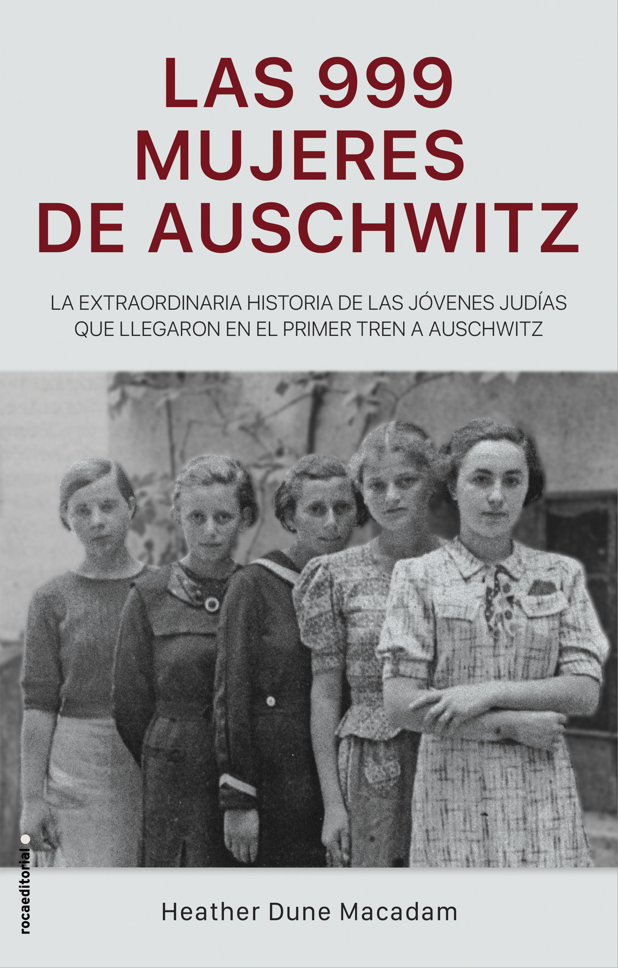 LAS 999 MUJERES DE AUSCHWITZ. LA EXTRAORDINARIA HISTORIA DE LAS PRIMERAS NIÑAS JUDÍAS QUE LLEGARON EN EL PRIME