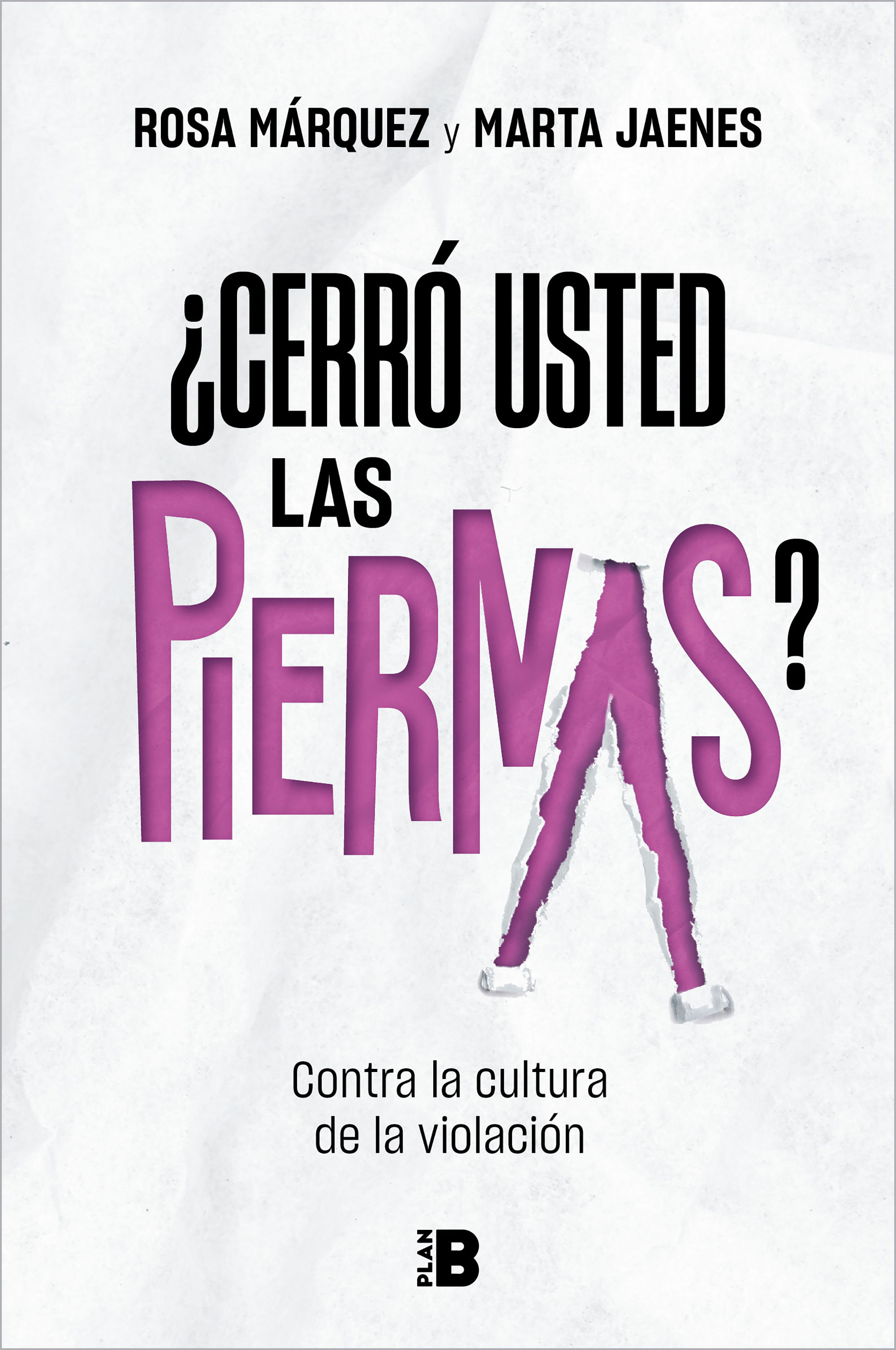 ¿CERRÓ USTED LAS PIERNAS?. CONTRA LA CULTURA DE LA VIOLACIÓN