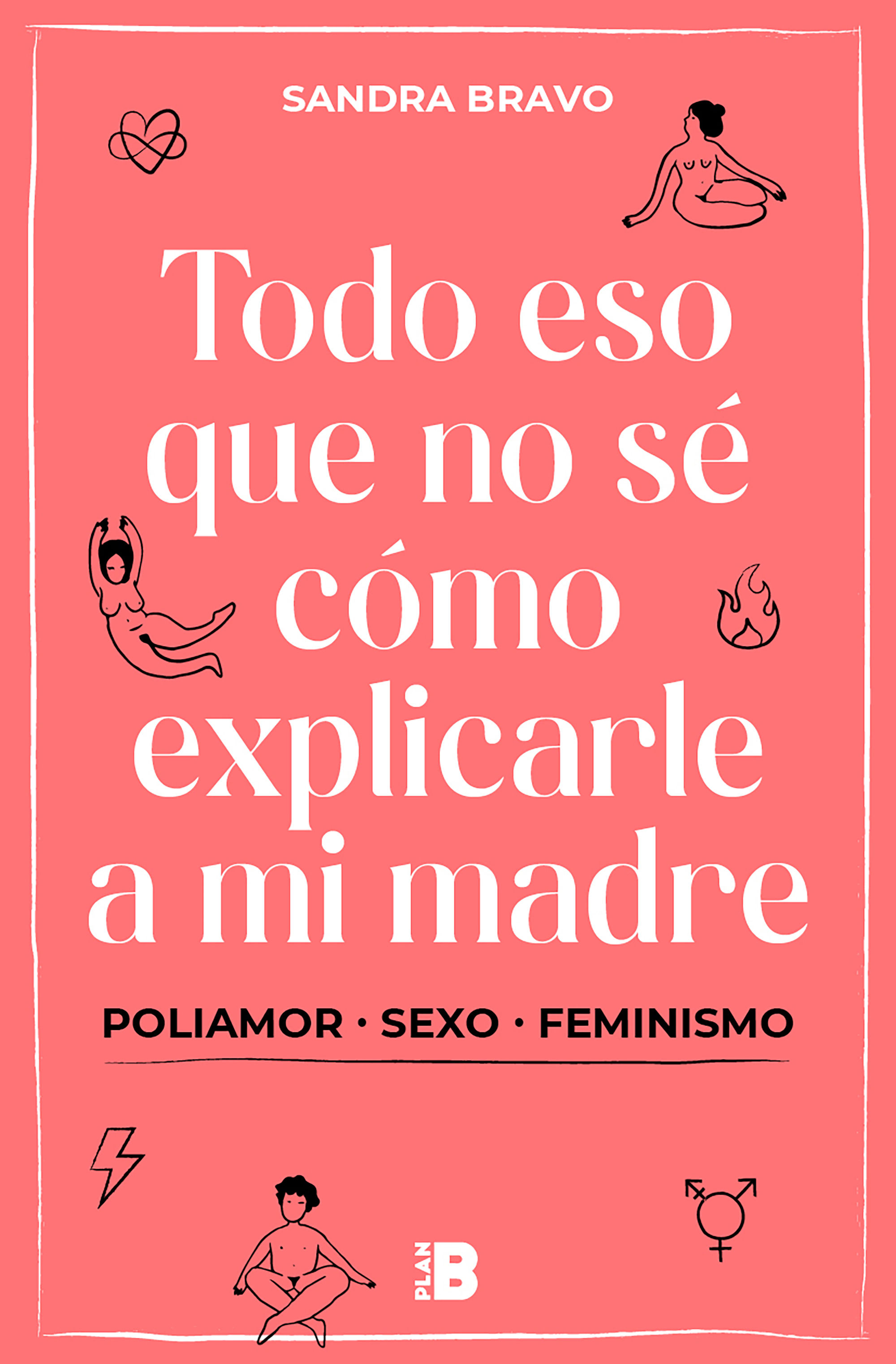 TODO ESO QUE NO SÉ CÓMO EXPLICARLE A MI MADRE. (POLI)AMOR, SEXO Y FEMINISMO