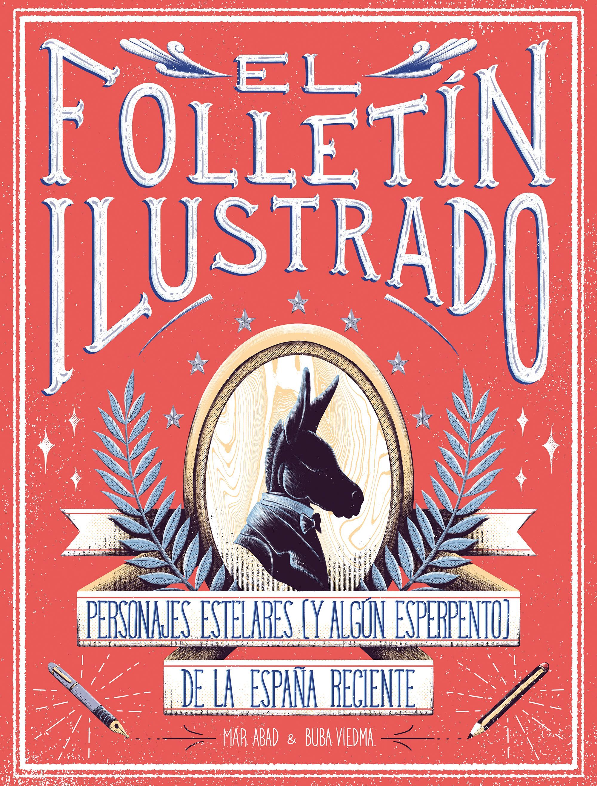 EL FOLLETÍN ILUSTRADO. PERSONAJES ESTELARES (Y ALGÚN ESPERPENTO) DE LA ESPAÑA RECIENTE