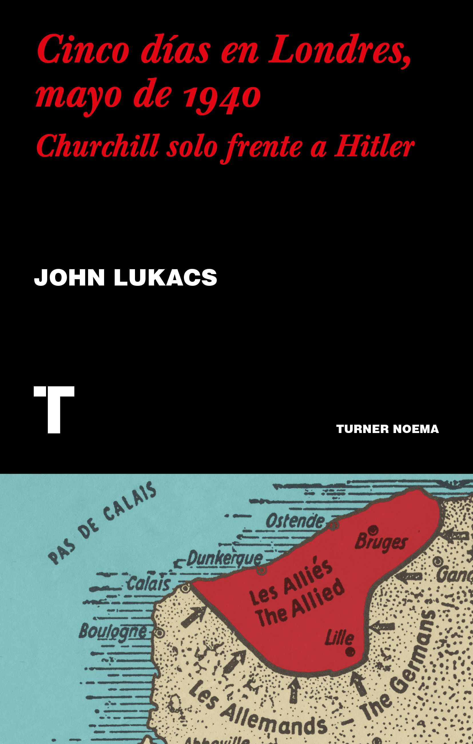 CINCO DÍAS EN LONDRES, MAYO DE 1940. CHURCHILL SOLO FRENTE A HITLER