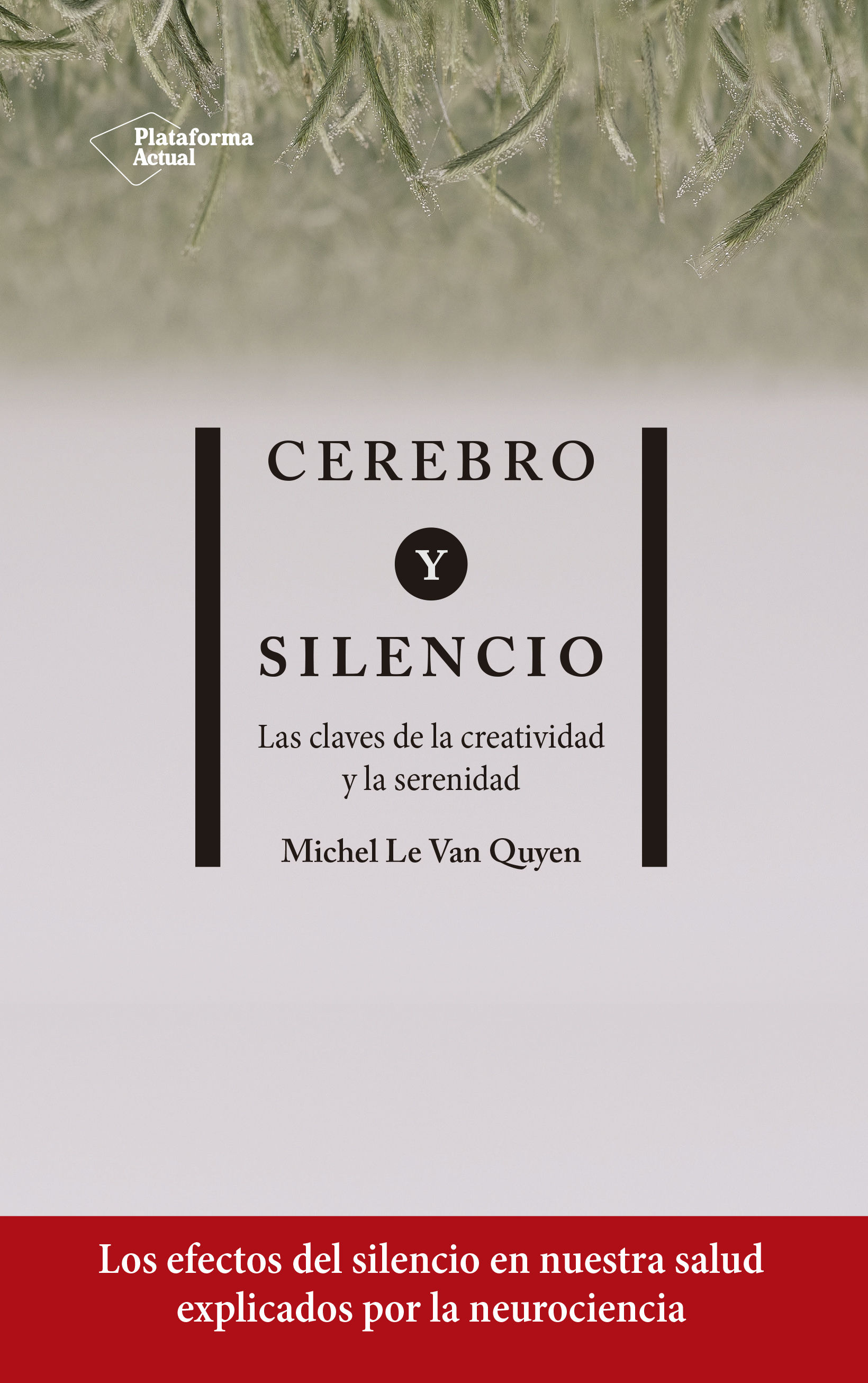 CEREBRO Y SILENCIO. LAS CLAVES DE LA CREATIVIDAD Y LA SERENIDAD