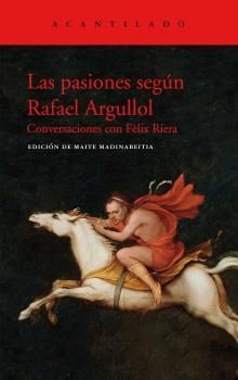 LAS PASIONES SEGÚN RAFAEL ARGULLOL. CONVERSACIONES CON FÈLIX RIERA