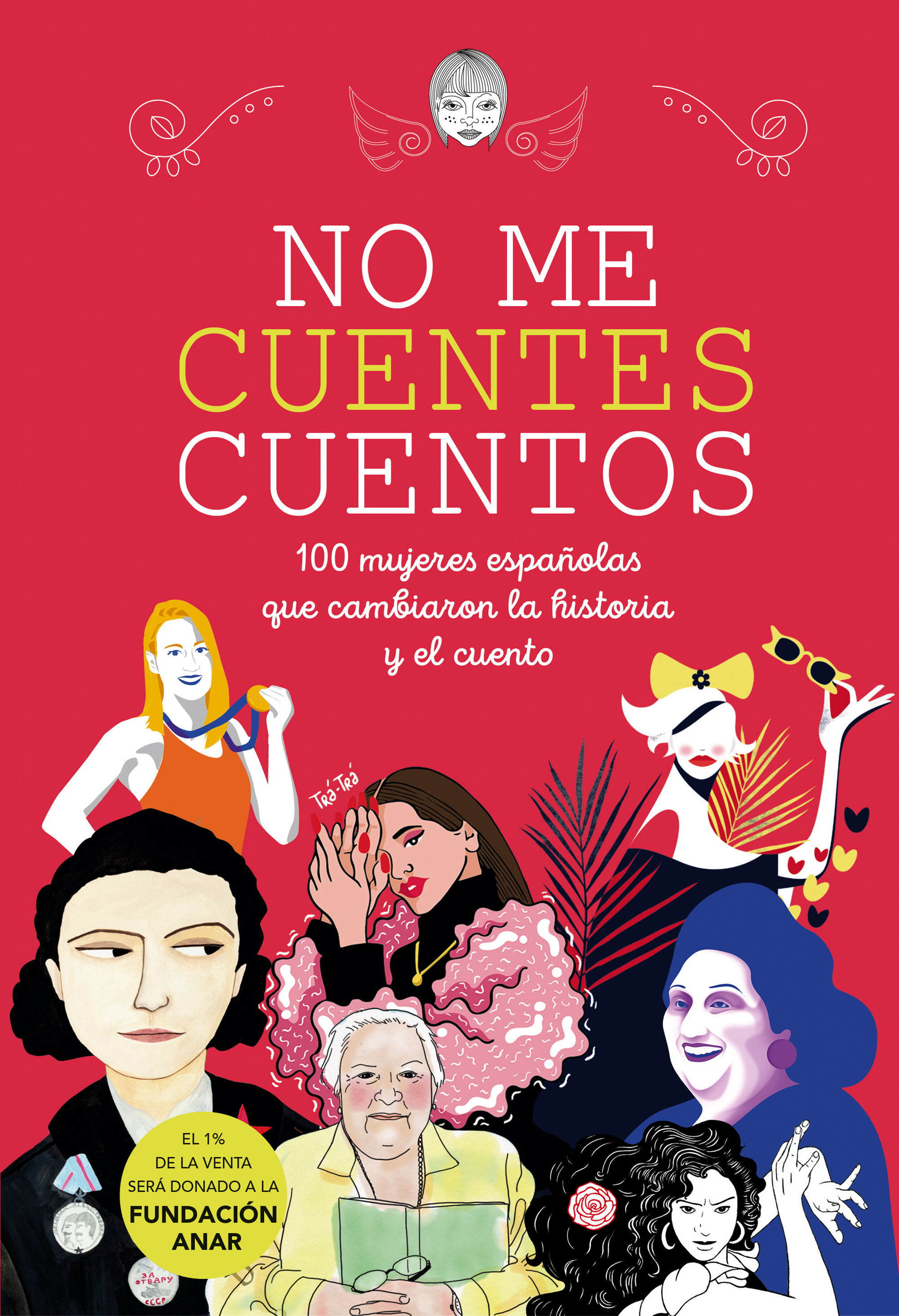 NO ME CUENTES CUENTOS. 100 MUJERES ESPAÑOLAS QUE CAMBIARON EL MUNDO Y EL CUENTO