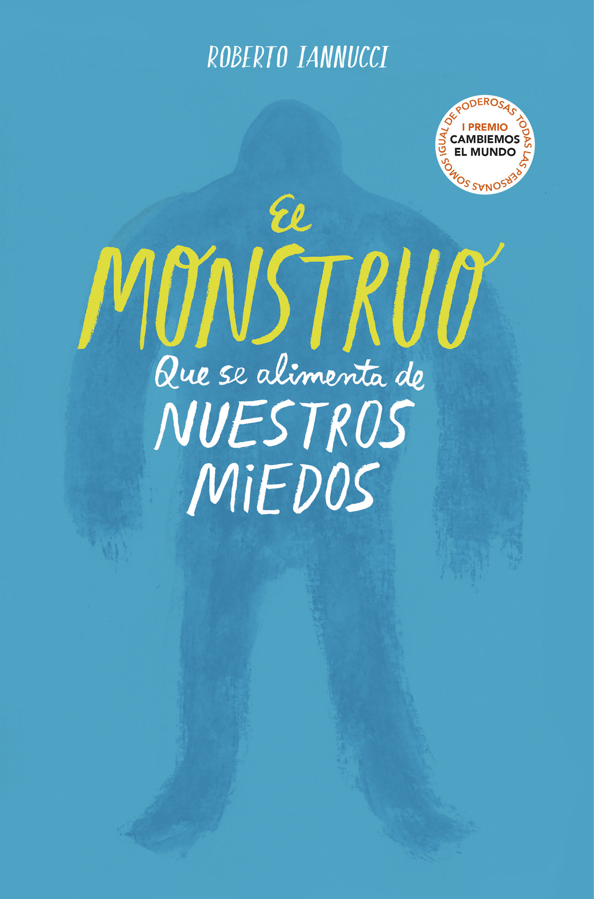 EL MONSTRUO QUE SE ALIMENTA DE NUESTROS MIEDOS. I PREMIO CAMBIEMOS EL MUNDO. TODAS LAS PERSONAS SOMOS IGUAL DE PODEROSAS