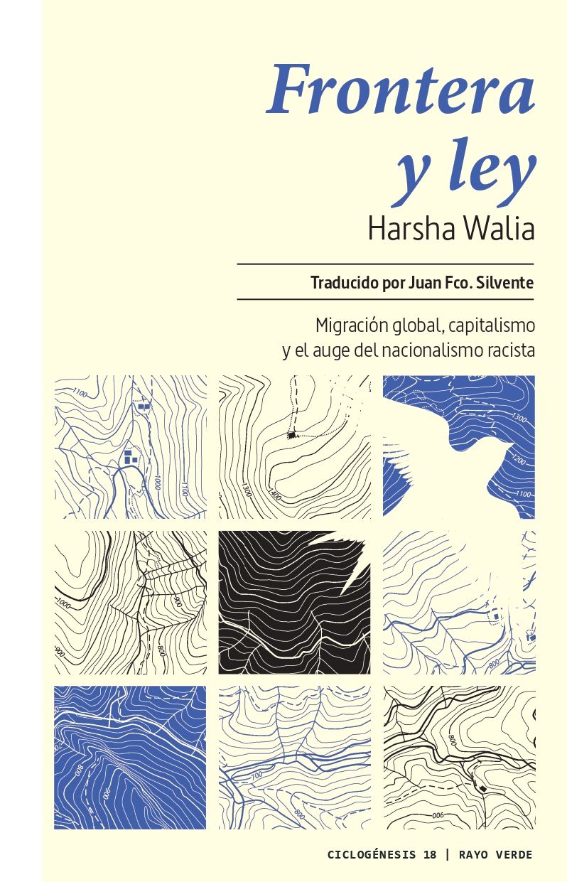 FRONTERA Y LEY. MIGRACIÓN MUNDIAL, CAPITALISMO Y EL AUGE DEL NACIONALISMO RACISTA