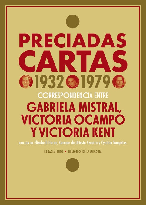 PRECIADAS CARTAS (1932-1979). CORRESPONDENCIA ENTRE GABRIELA MISTRAL, VICTORIA OCAMPO Y VICTORIA KENT