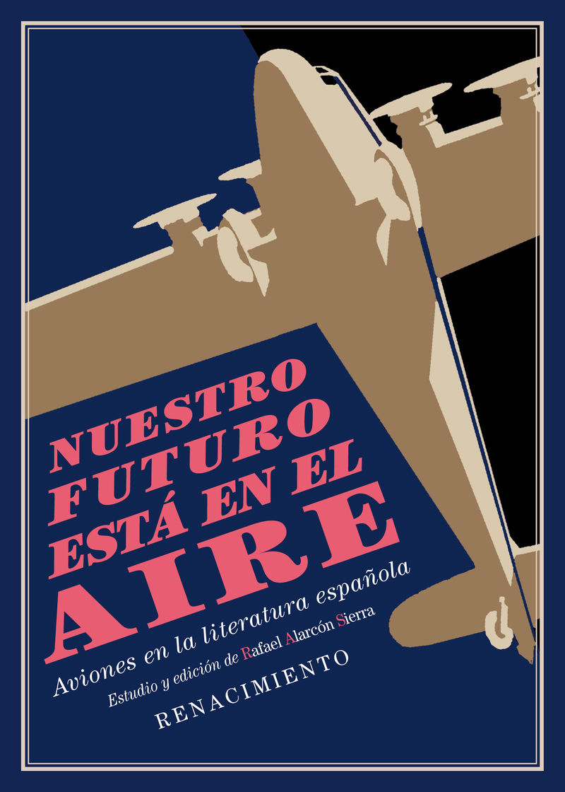 NUESTRO FUTURO ESTA EN EL AIRE. AVIONES EN LA LITERATURA ESPAÑOLA (1911-1936).