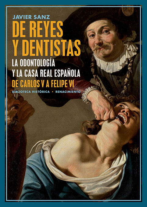 DE REYES Y DENTISTAS. LA ODONTOLOGÍA Y LA CASA REAL ESPAÑOLA. DE CARLOS V A FELIPE VI