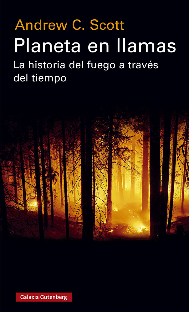 PLANETA EN LLAMAS. LA HISTORIA DEL FUEGO A TRAVÉS DEL TIEMPO