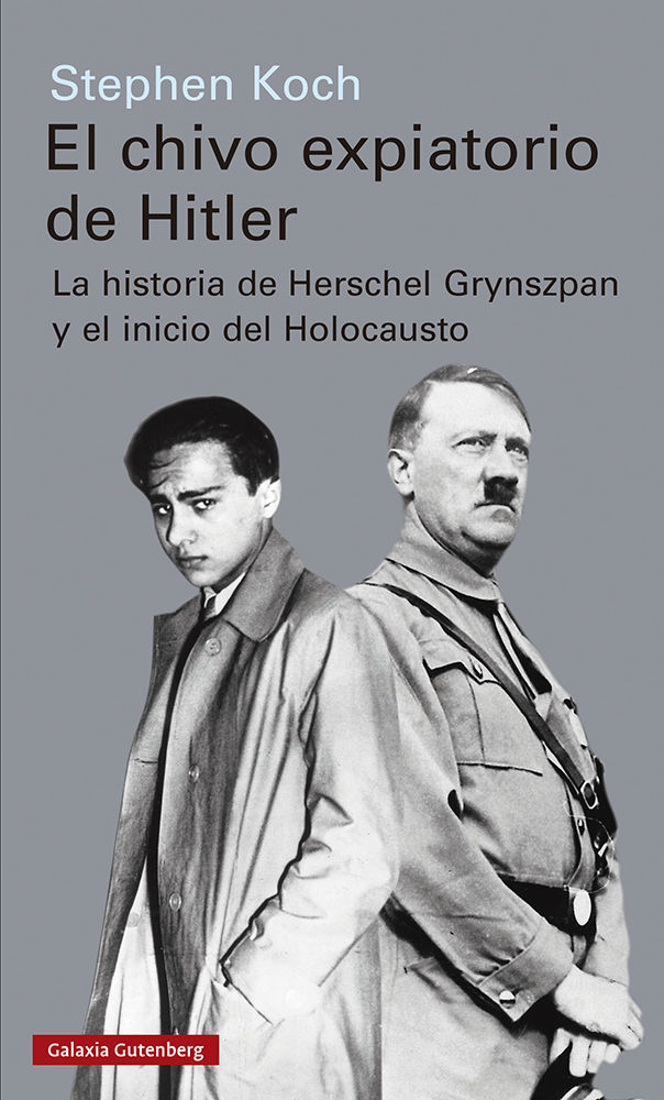 EL CHIVO EXPIATORIO DE HITLER. LA HISTORIA DE HERSCHEL GRYNSZPAN Y EL INICIO DEL HOLOCAUSTO