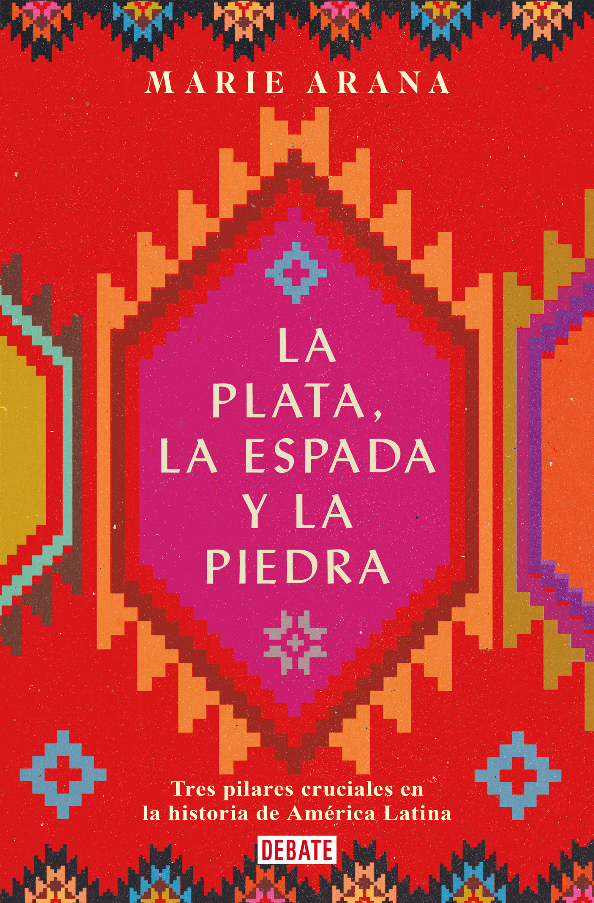 LA PLATA, LA ESPADA Y LA PIEDRA. TRES PILARES CRUCIALES EN LA HISTORIA DE AMÉRICA LATINA