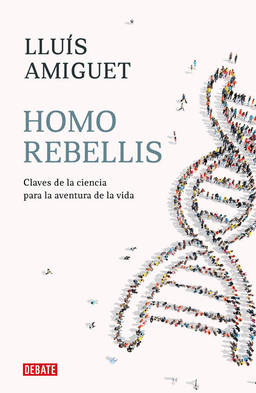 HOMO REBELLIS. CLAVES DE LA CIENCIA PARA LA AVENTURA DE LA VIDA