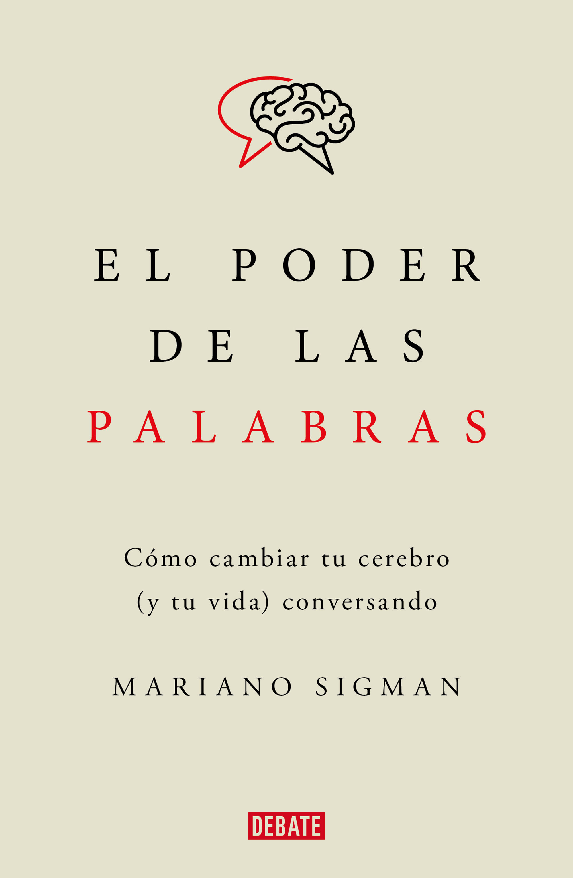 EL PODER DE LAS PALABRAS. CÓMO CAMBIAR TU CEREBRO (Y TU VIDA) CONVERSANDO