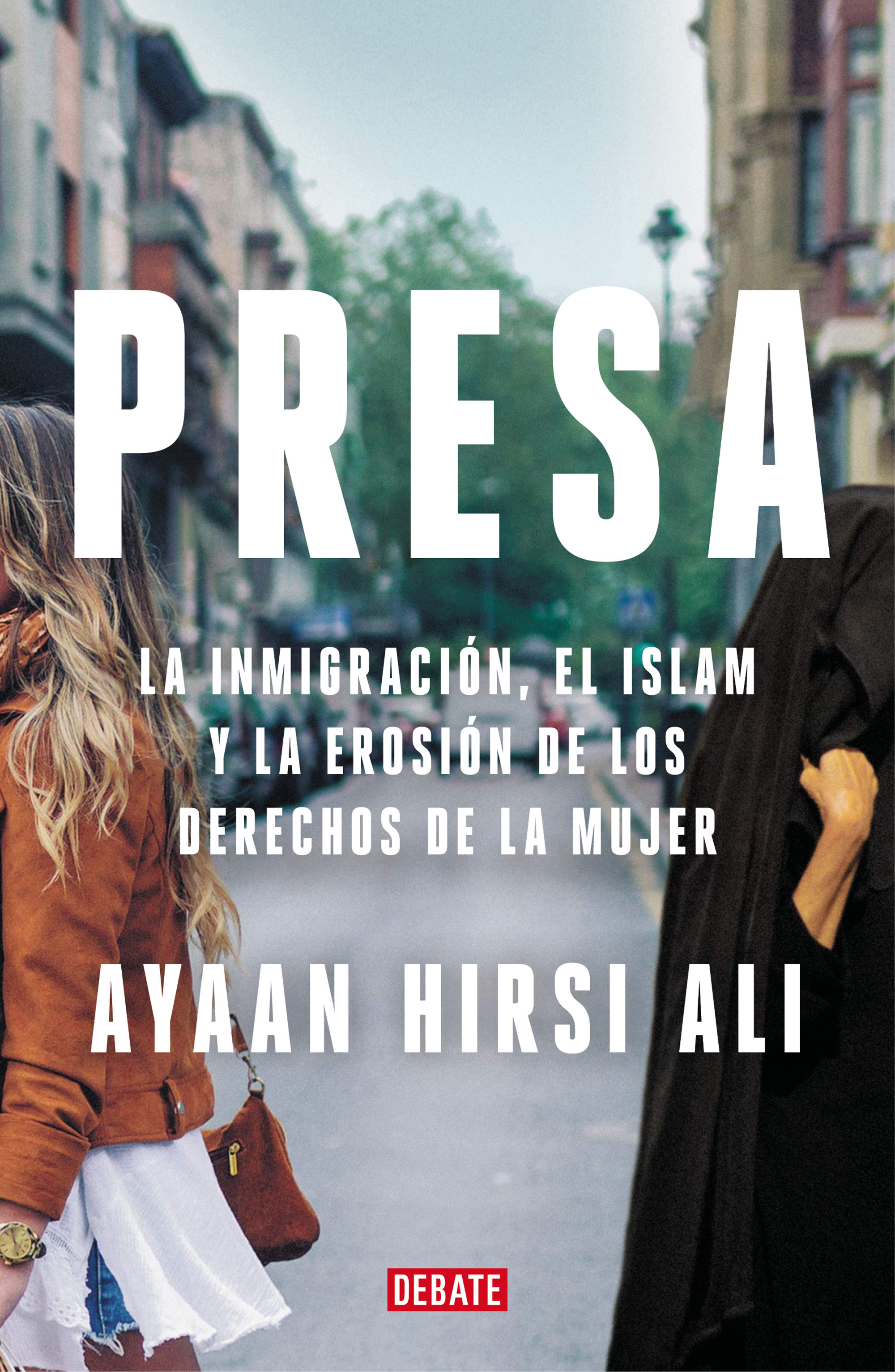 PRESA. LA INMIGRACIÓN, EL ISLAM Y LA EROSIÓN DE LOS DERECHOS DE LA MUJER