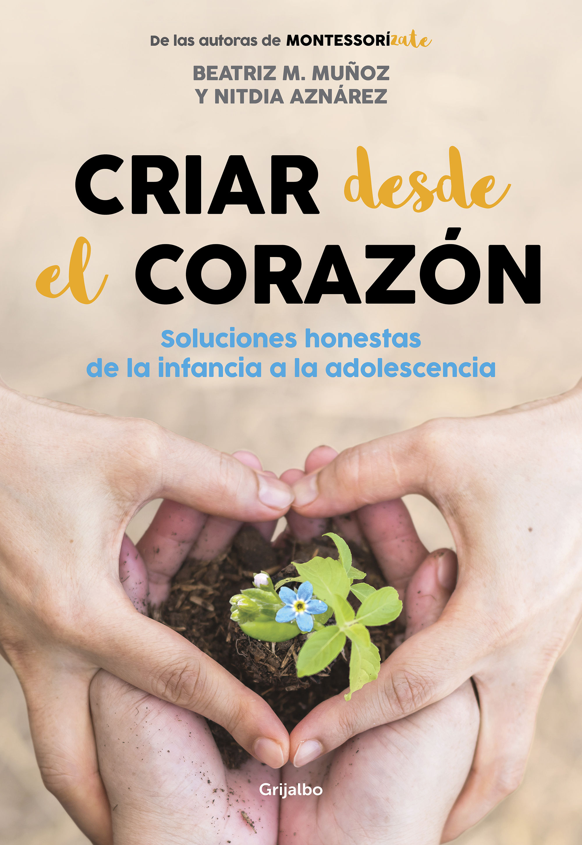 CRIAR DESDE EL CORAZÓN. SOLUCIONES HONESTAS DE LA INFANCIA A LA ADOLESCENCIA