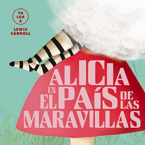 ALICIA EN EL PAÍS DE LAS MARAVILLAS. (YA LEO A)