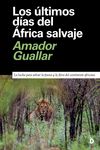 LOS ÚLTIMOS DÍAS DEL ÁFRICA SALVAJE. LA LUCHA PARA SALVAR LA FAUNA Y LA FLORA DEL CONTINENTE AFRICANO