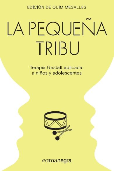 LA PEQUEÑA TRIBU. TERAPIA GESTALT APLICADA A NIÑOS Y ADOLESCENTES