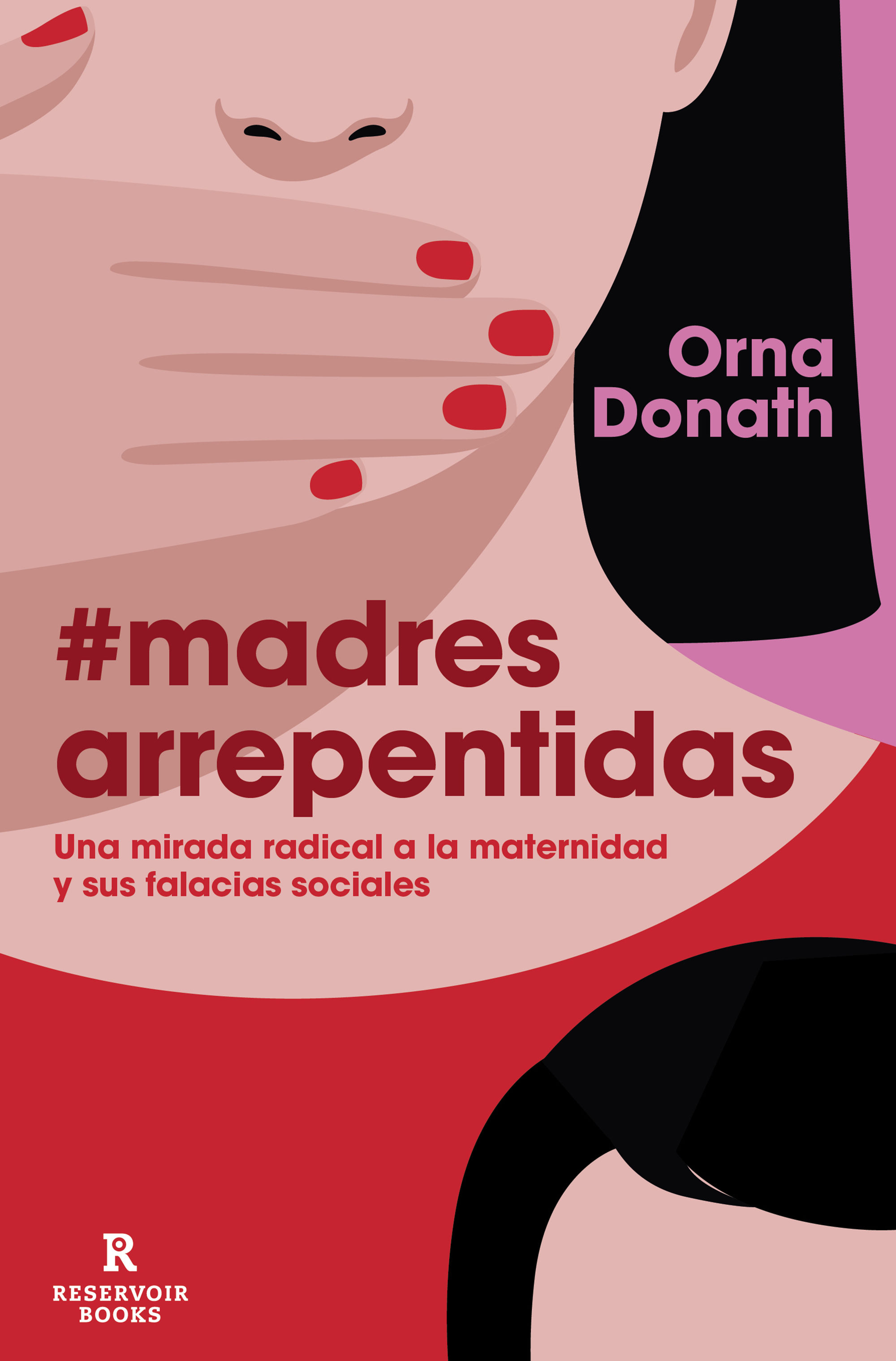 MADRES ARREPENTIDAS. UNA MIRADA RADICAL A LA MATERNIDAD Y SUS FALACIAS SOCIALES