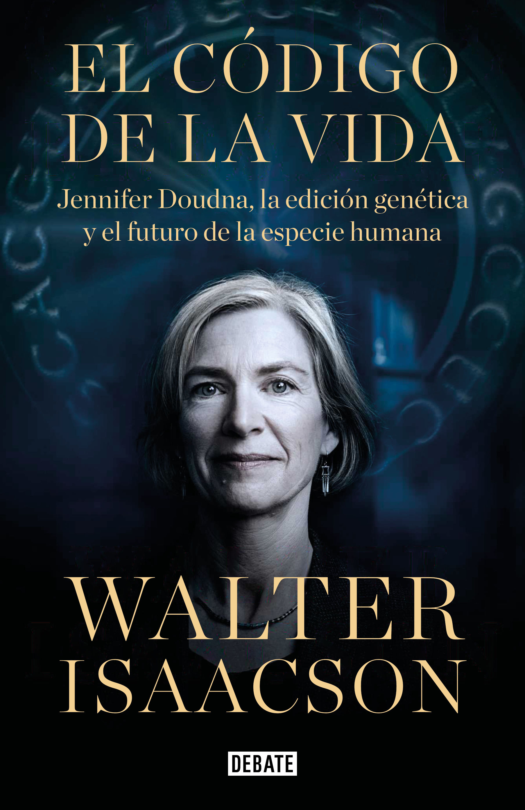 EL CÓDIGO DE LA VIDA. JENNIFER DOUDNA, LA EDICIÓN GENÉTICA Y EL FUTURO DE LA ESPECIE HUMANA