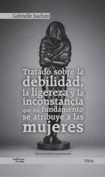 TRATADO SOBRE LA DEBILIDAD, LA LIGEREZA Y LA INCONSTANCIA QUE SIN FUNDAMENTO SE. 