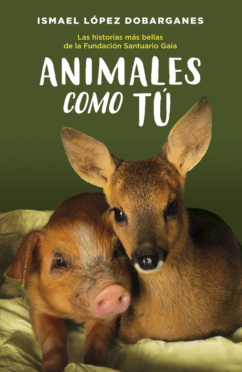 ANIMALES COMO TÚ. LAS HISTORIAS MÁS BELLAS DE LA FUNDACIÓN SANTUARIO GAIA