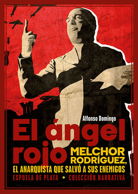 EL ÁNGEL ROJO. MELCHOR RODRÍGUEZ, EL ANARQUISTA QUE SALVÓ A SUS ENEMIGOS