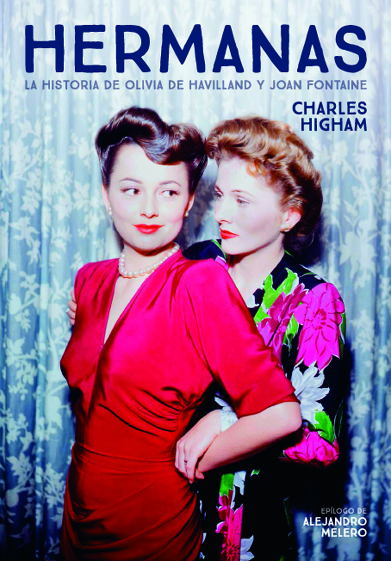 HERMANAS. LA HISTORIA DE OLIVIA DE HAVILLAND Y JOAN FONTAINE. 