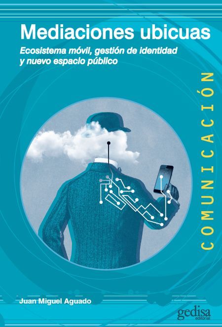 MEDIACIONES UBICUAS. ECOSISTEMA MÓVIL, GESTIÓN DE IDENTIDAD Y NUEVO ESPACIO PÚBLICO