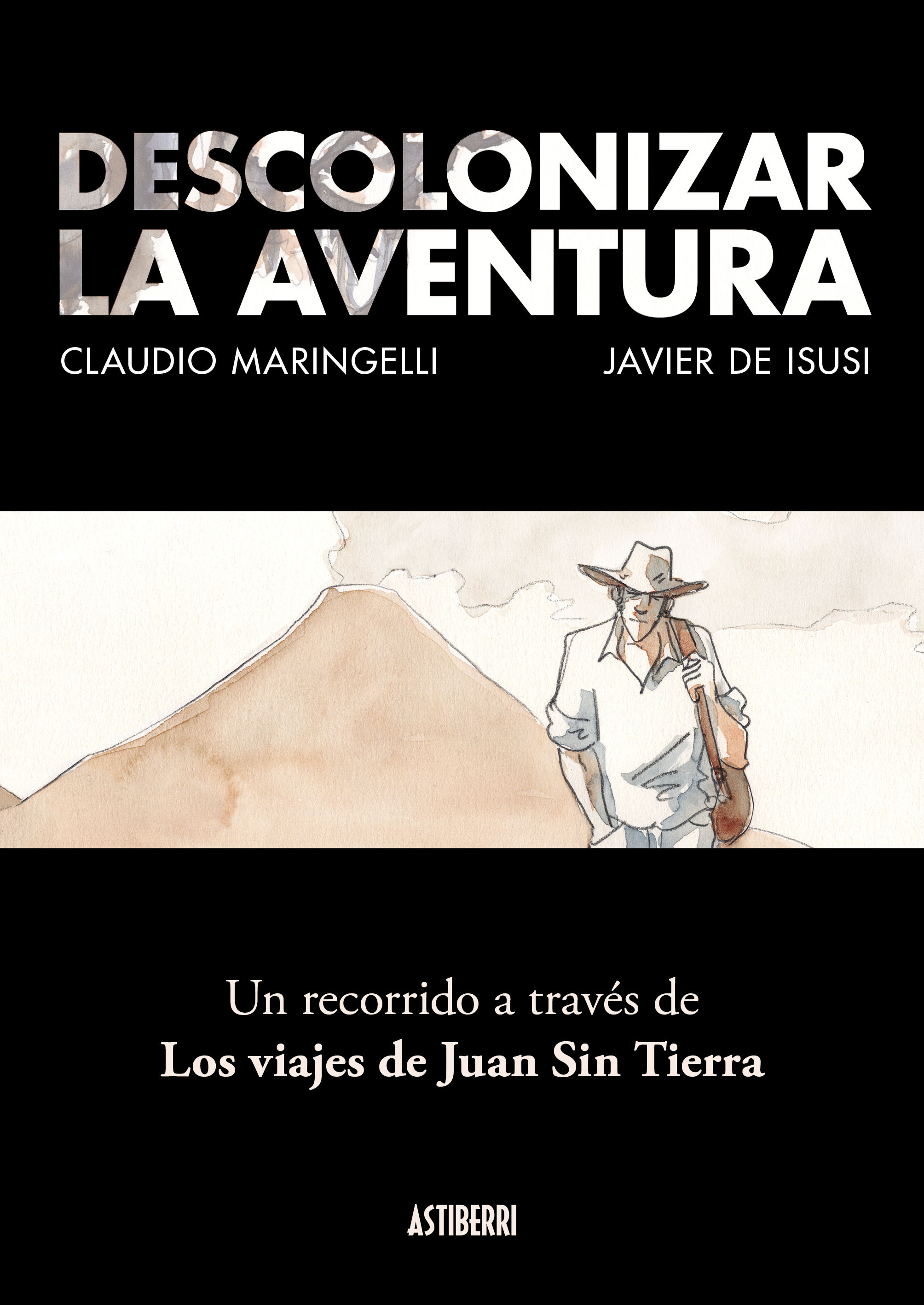 DESCOLONIZAR LA AVENTURA. UN RECORRIDO A TRAVÉS DE LOS VIAJES DE JUAN SIN TIERRA. UN RECORRIDO A TRAVES DE LOS VIAJES DE JUAN SIN TIERRA