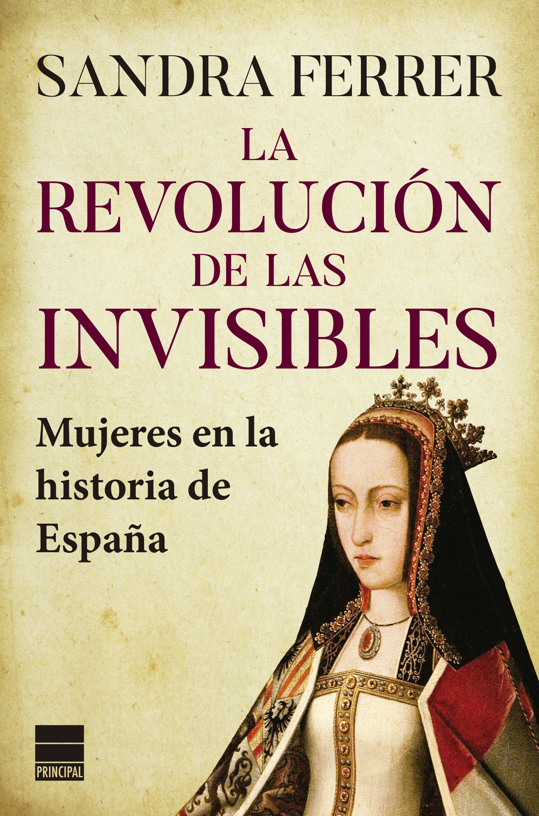 LA REVOLUCIÓN DE LAS INVISIBLES. MUJERES EN LA HISTORIA DE ESPAÑA