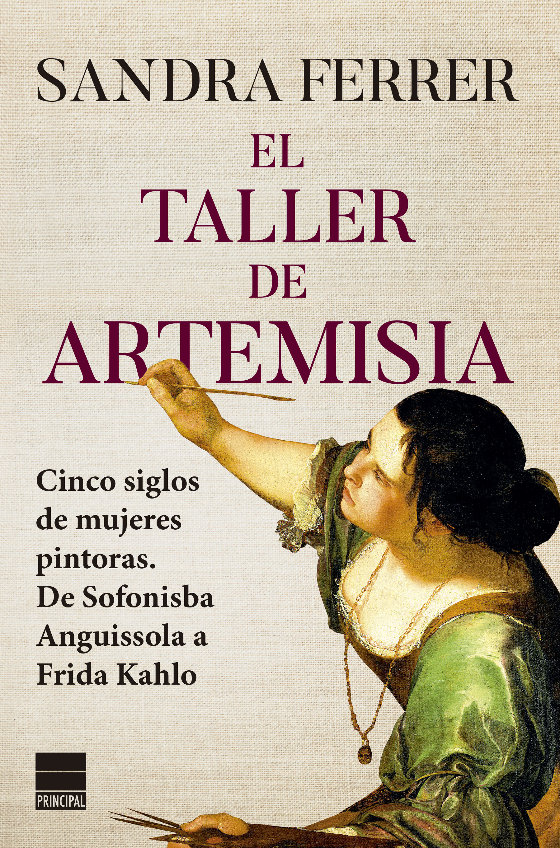 EL TALLER DE ARTEMISIA. CINCO SIGLOS DE MUJERES PINTORAS. DE SOFONISBA ANGUISSOLA A FRIDA KAHLO