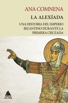 LA ALEXIADA (NUEVA EDICIÓN). UNA HISTORIA DEL IMPERIO BIZANTINO DURANTE LA PRIMERA CRUZADA