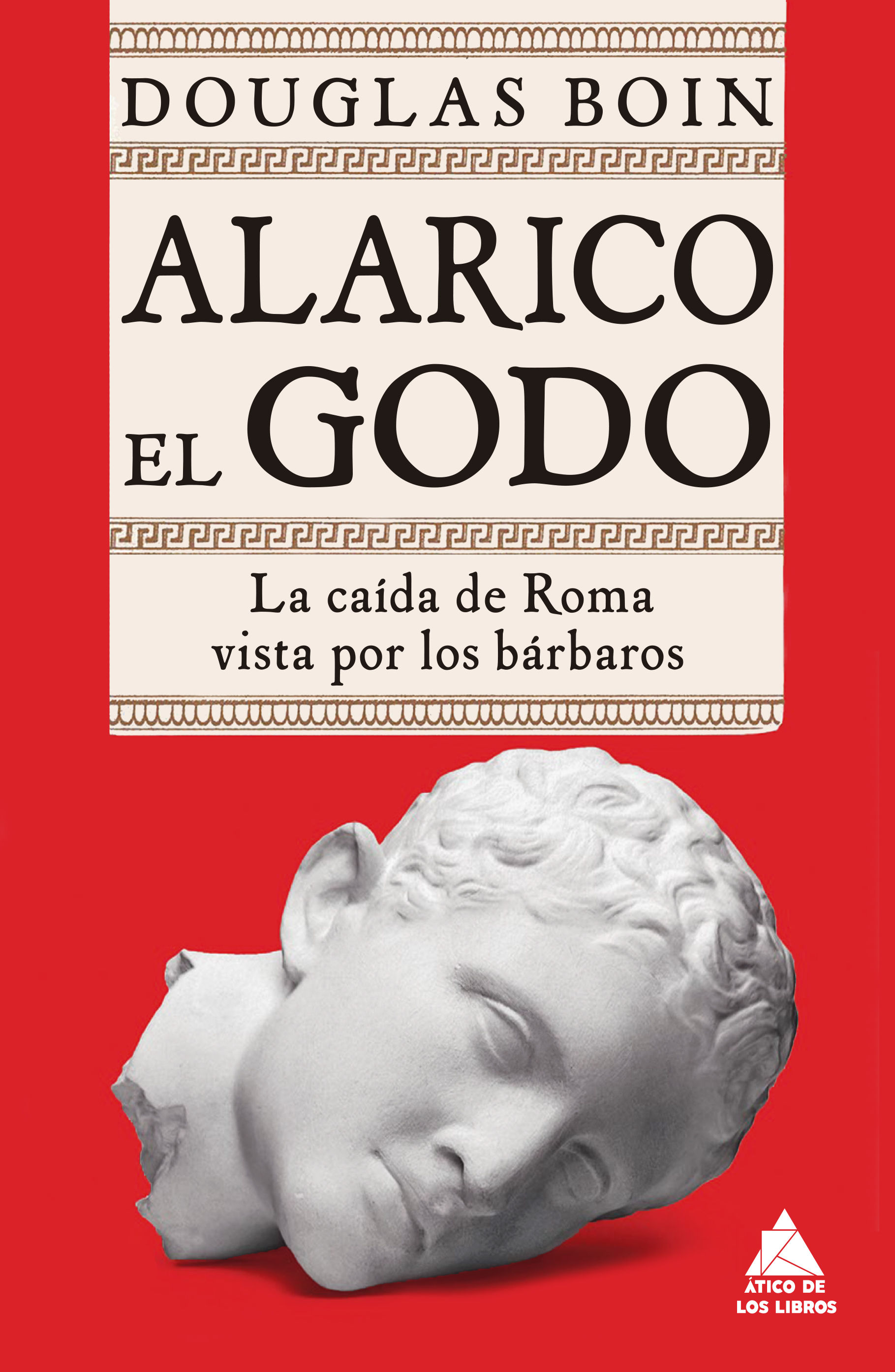 ALARICO EL GODO. LA CAÍDA DE ROMA VISTA POR LOS BÁRBAROS