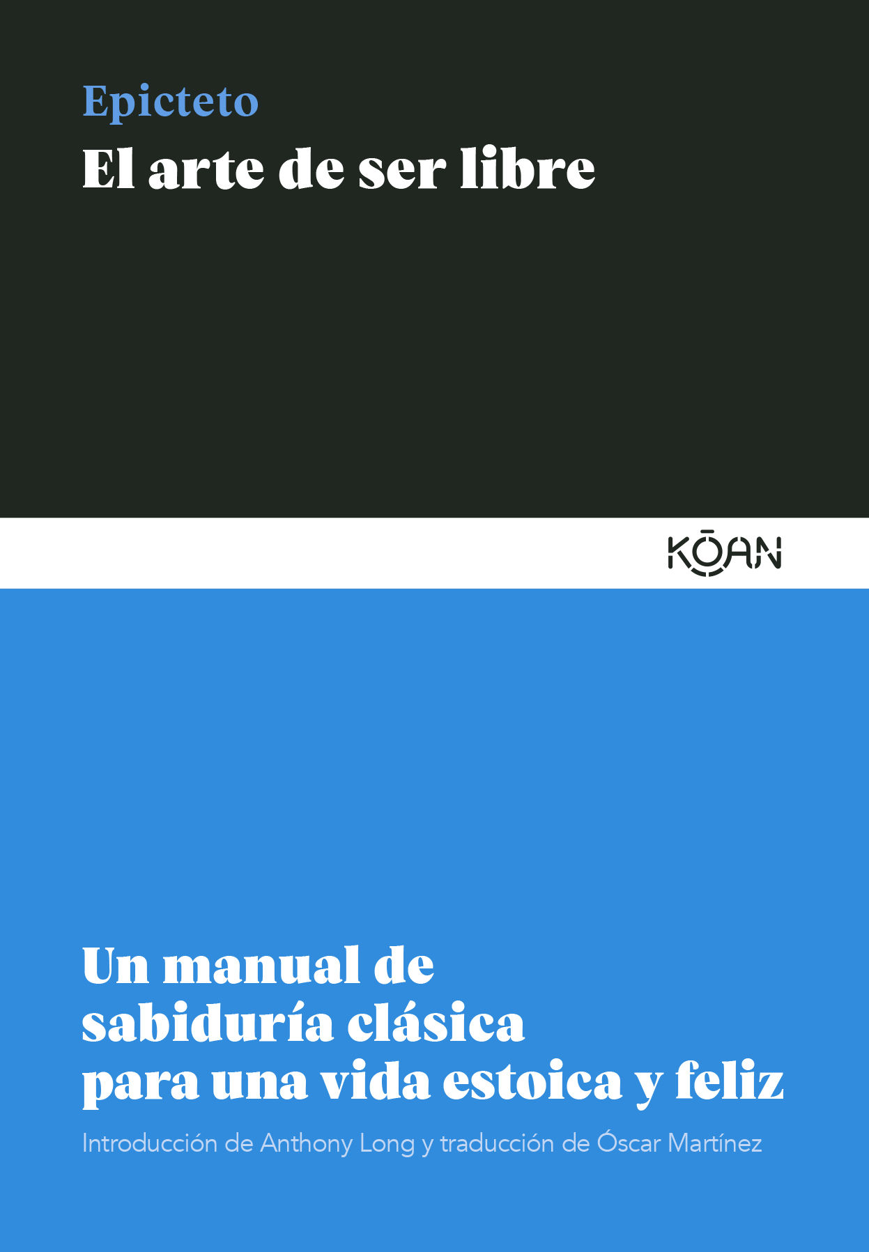 EL ARTE DE SER LIBRE. UN MANUAL DE SABIDURÍA CLÁSICA PARA UNA VIDA ESTOICA Y FELIZ