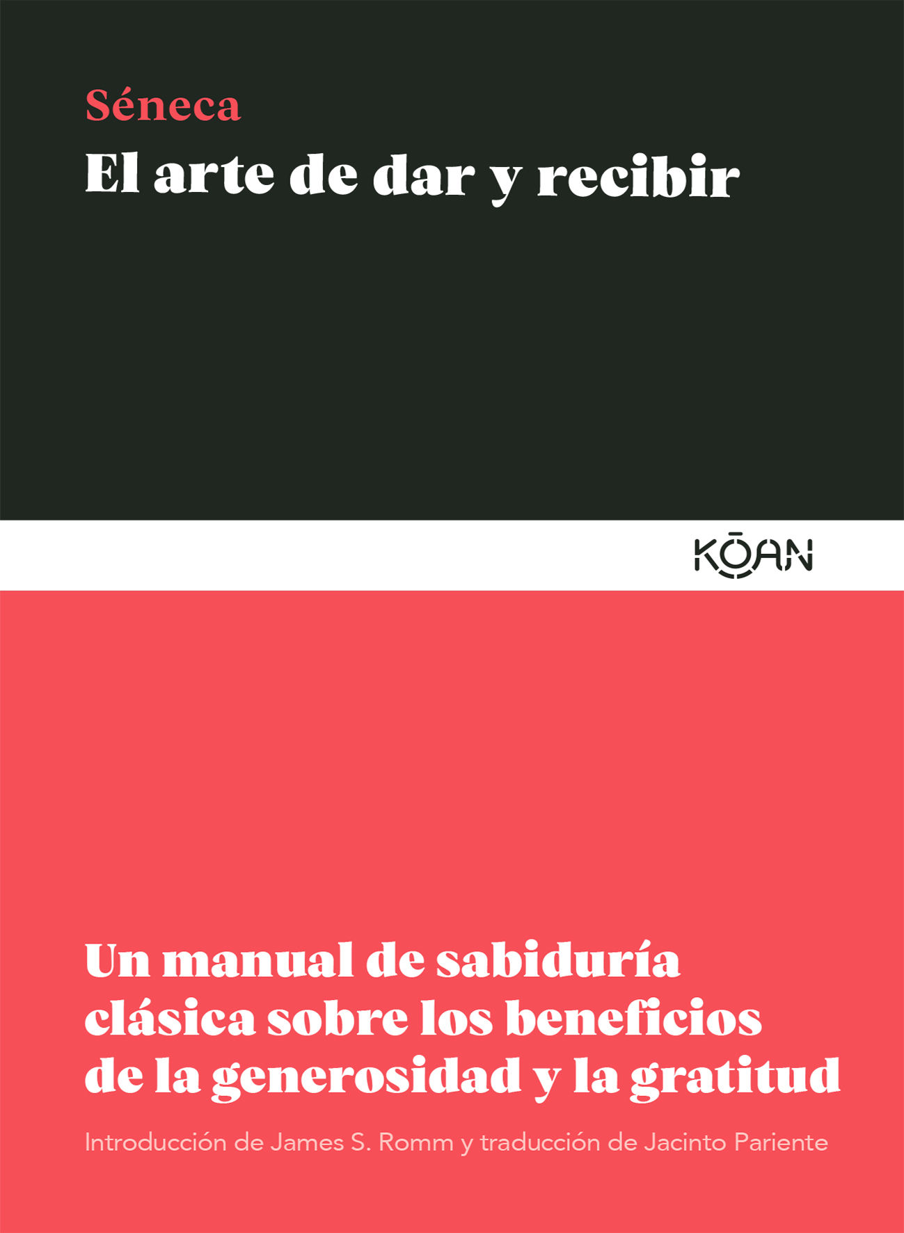 EL ARTE DE DAR Y RECIBIR. UN MANUAL DE SABIDURÍA CLÁSICA SOBRE LOS BENEFICIOS DE LA GENEROSIDAD Y LA GRATI