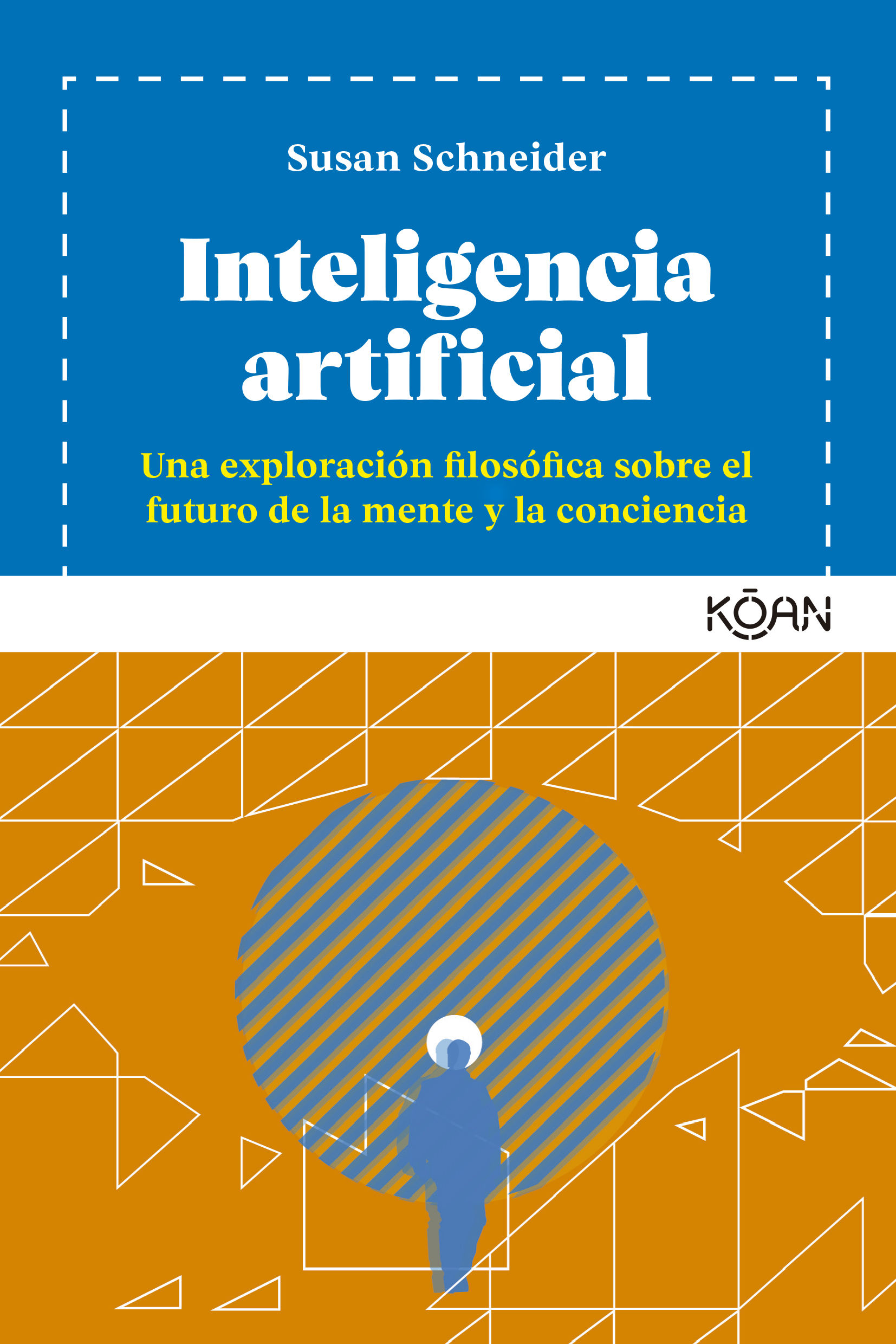 YO, ARTIFICIAL. UNA EXPLORACIÓN FILOSÓFICA SOBRE EL FUTURO DE LA MENTE Y LA CONCIENCIA