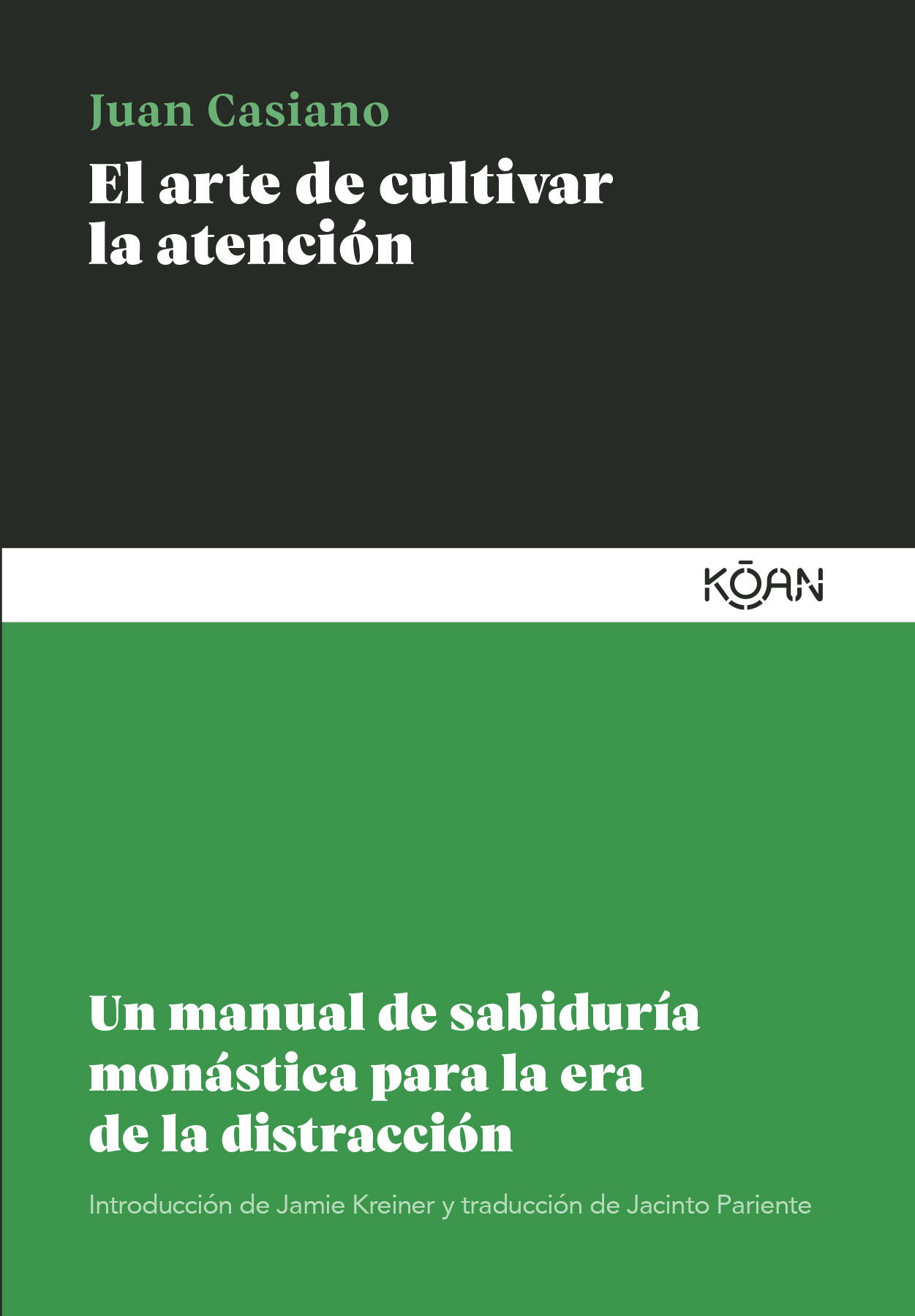 EL ARTE DE CULTIVAR LA ATENCIÓN. UN MANUAL DE SABIDURÍA MONÁSTICA PARA LA ERA DE LA DISTRACCIÓN