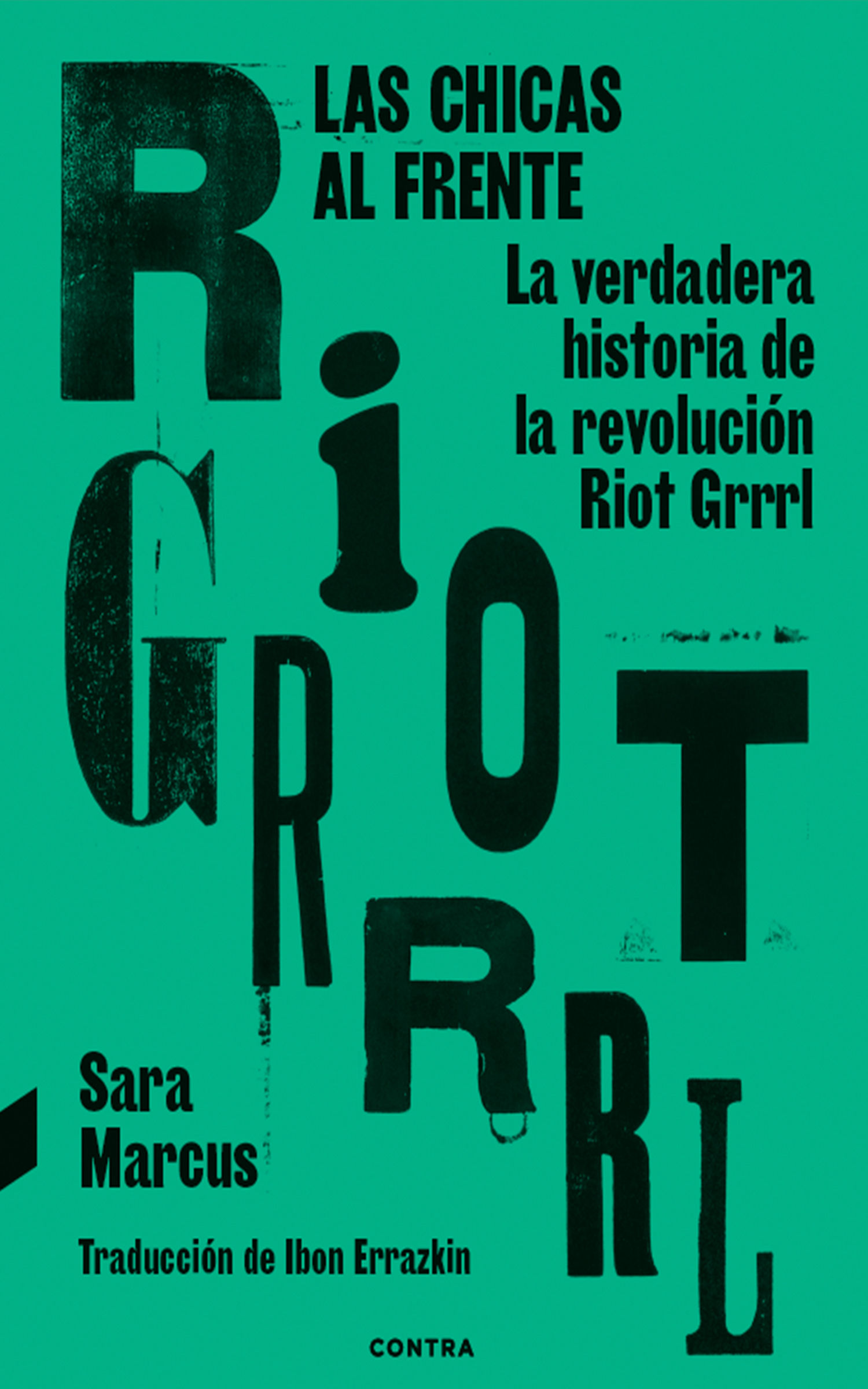 LAS CHICAS AL FRENTE. LA VERDADERA HISTORIA DE LA REVOLUCIÓN RIOT GRRRL