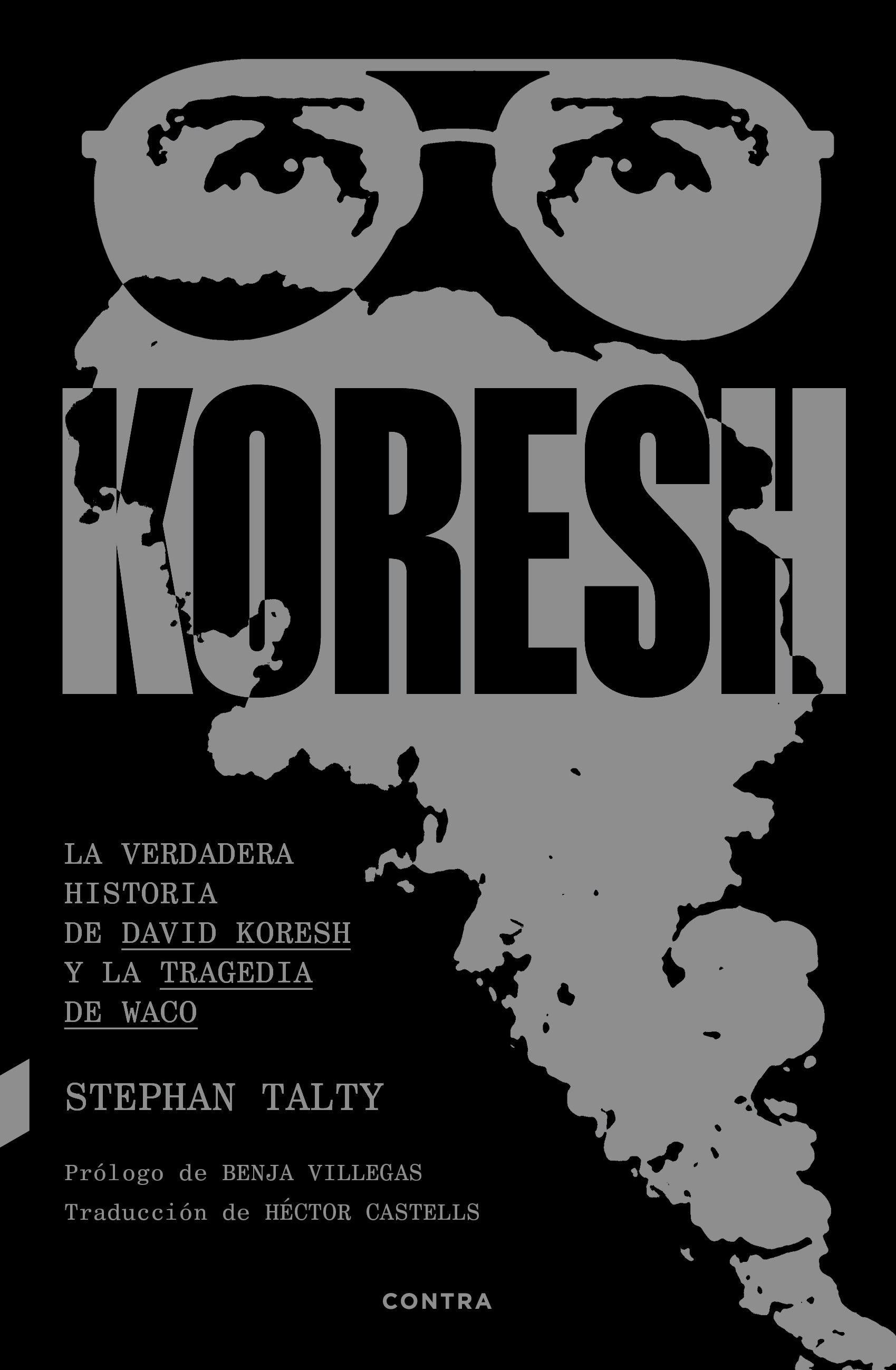 KORESH. LA VERDADERA HISTORIA DE DAVID KORESH Y LA TRAGEDIA DE WACO