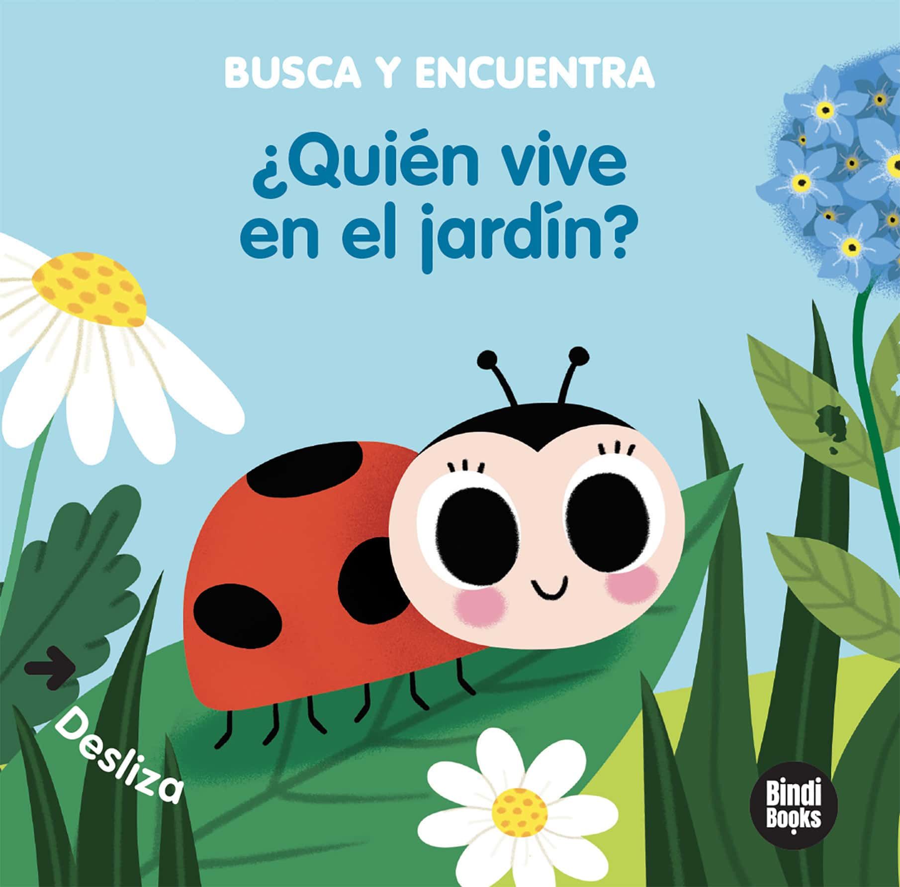 ¿QUIÉN VIVE EN EL JARDÍN?. LIBROS CON SOLAPAS DOBLES QUE REPRODUCEN EL POPULAR JUEGO DEL "CUCÚ-TRAS"