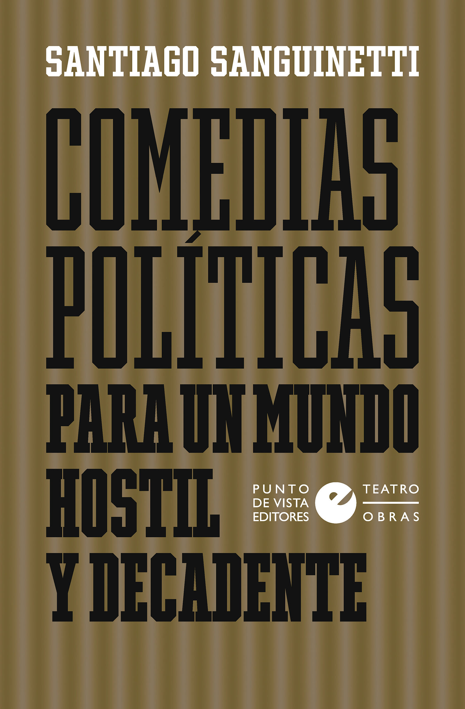 COMEDIAS POLÍTICAS PARA UN MUNDO HOSTIL Y DECADENTE. 